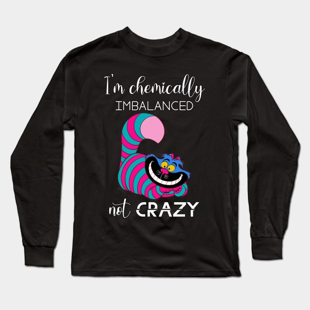 I'm Chemically Imbalanced Not Crazy Long Sleeve T-Shirt by By Diane Maclaine